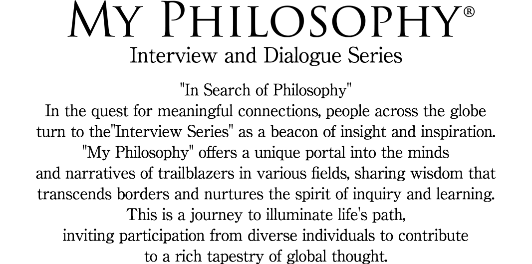 My Philosophy®︎ | Interview and Dialogue Series